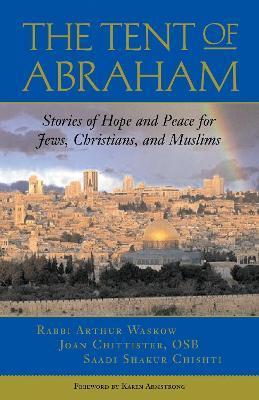 The Tent of Abraham: Stories of Hope and Peace for Jews, Christians, and Muslims - Arthur Waskow