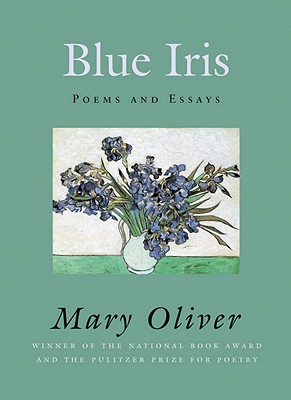Coperta cărții 'Blue Iris: Poems and Essays - Mary Oliver'