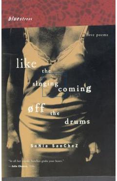 Coperta cărții 'Like the Singing Coming Off the Drums: Love Poems - Sonia Sanchez'