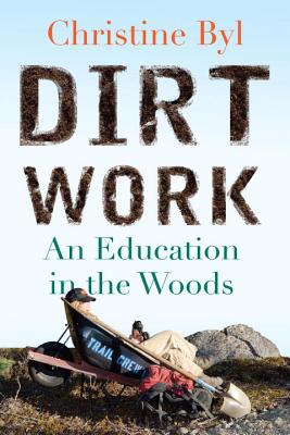 Coperta cărții 'Dirt Work: An Education in the Woods - Christine Byl'