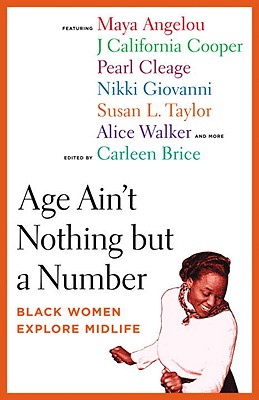 Age Ain't Nothing But a Number: Black Women Explore Midlife - Carleen Brice