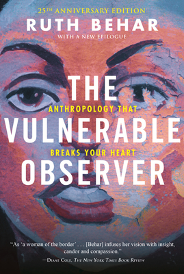 The Vulnerable Observer: Anthropology That Breaks Your Heart - Ruth Behar
