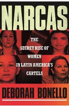 Poza produsului Narcas: The Secret Rise of Women in Latin America's Cartels - Deborah Bonello