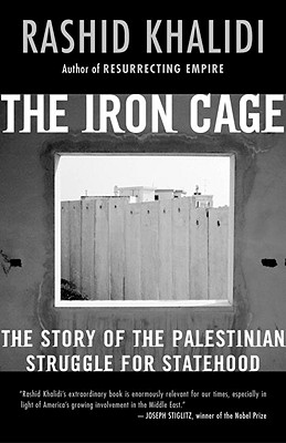The Iron Cage: The Story of the Palestinian Struggle for Statehood - Rashid Khalidi