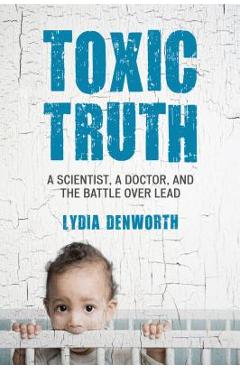 Poza produsului Toxic Truth - Lydia Denworth