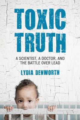 Toxic Truth - Lydia Denworth