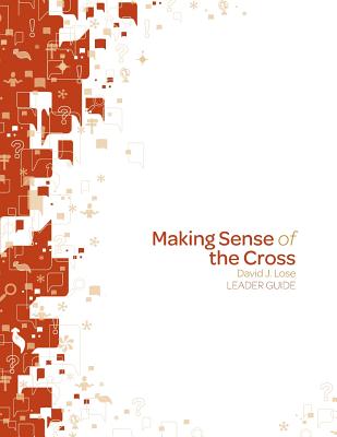 Making Sense of the Cross Leader Guide - David J. Lose