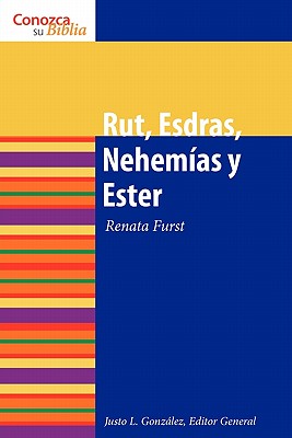 Rut, Esdras, Nehemias y Ester: Ruth, Ezra, Nehemiah and Esther - Justo L. Gonzalez