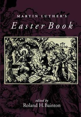 Martin Luther's Easter Book - Roland H. Bainton