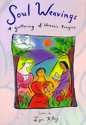 Soul Weavings: A Gathering of Women's Prayers - Lyn Klug