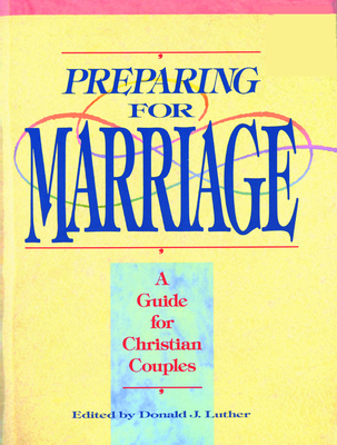 Preparing for Marriage - Donald J. Luther
