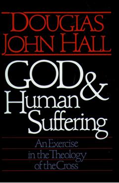 Coperta cărții 'God and Human Suffering - Douglas John Hall'