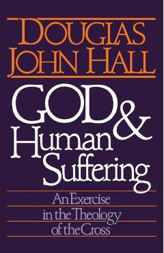 God and Human Suffering - Douglas John Hall