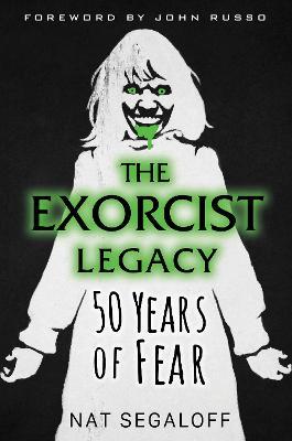 The Exorcist Legacy: 50 Years of Fear - Nat Segaloff