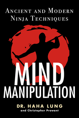 Mind Manipulation: Ancient and Modern Ninja Techniques - Haha Lung