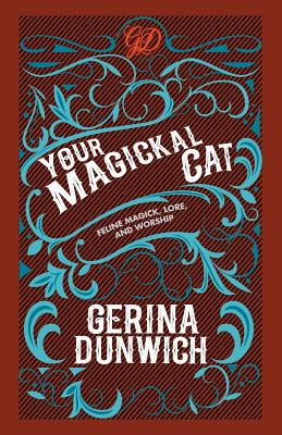 Your Magickal Cat: Feline Magick, Lore, and Worship - Gerina Dunwich