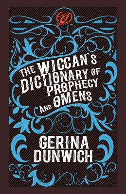 The Wiccan's Dictionary of Prophecy and Omens - Gerina Dunwich
