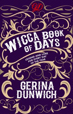 The Wicca Book of Days: Legend and Lore for Every Day of the Year - Gerina Dunwich