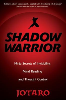 Shadow Warrior: Ninja Secrets of Invisibility, Mind Reading, and Thought Control - Jotaro