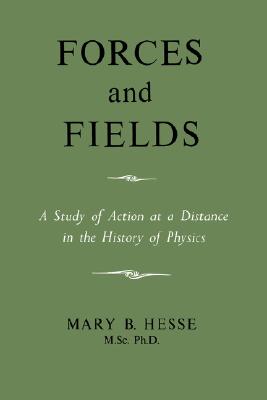 Forces and Fields - M. Sc Ph. D. Mary B. Hesse