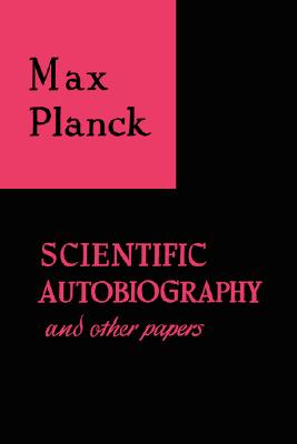 Scientific Autobiography and Other Papers - Max Planck