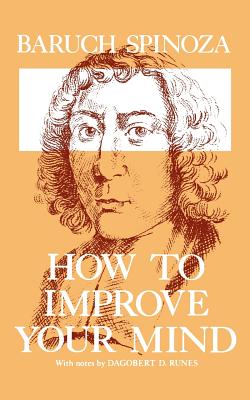 How to Improve Your Mind - Benedictus De Spinoza
