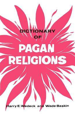 Dictionary of Pagan Religions - Harry Wedeck
