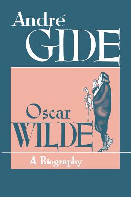 Oscar Wilde: A Biography - Andre Gide