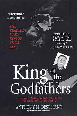 King of the Godfathers: Big Joey Massino and the Fall of the Bonanno Crime Family - Anthony M. Destefano