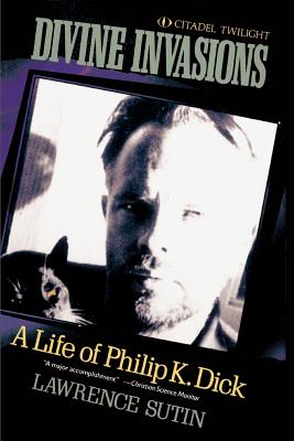 Divine Invasions: A Life of Philip K. Dick - Lawrence Sutin