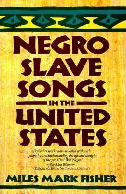Negro Slave Songs in the United States - Miles Mark Fisher