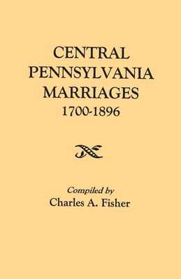 Coperta cărții 'Central Pennsylvania Marriages, 1700-1896 - Charles A. Fisher'