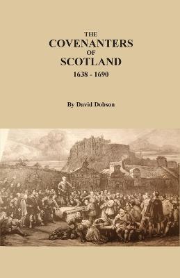 The Covenanters of Scotland, 1638-1690 - David Dobson
