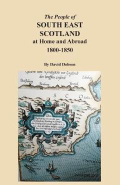 Coperta cărții 'The People of South East Scotland at Home and Abroad, 1800-1850 - David Dobson'