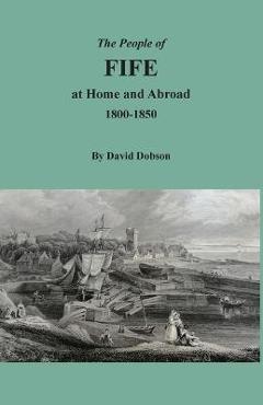 Coperta cărții 'The People of Fife at Home and Abroad, 1800-1850 - David Dobson'