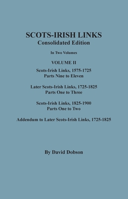Scots-Irish Links, 1525-1825: CONSOLIDATED EDITION. Volume II - David Dobson
