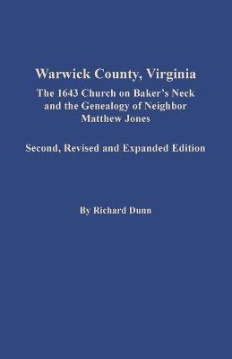 Warwick County, Virginia: The 1643 Church on Baker's Neck and the Genealogy of Neighbor Matthew Jones - Richard Dunn
