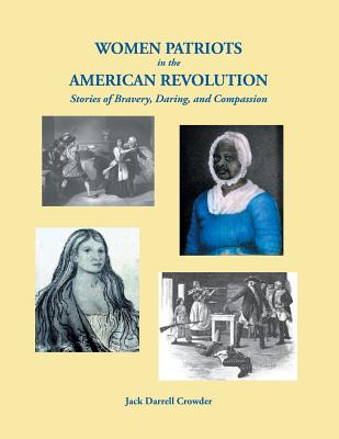 Women Patriots in the American Revolution: Stories of Bravery, Daring, and Compassion - Jack Darrell Crowder