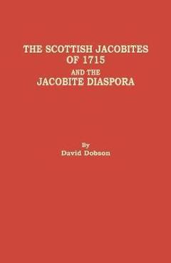 Coperta cărții 'Scottish Jacobites of 1715 and the Jacobite Diaspora - David Dobson'