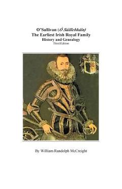 Coperta cărții 'O'Sullivan (O'Suilleabhainn), the Earliest Irish Royal Family: History and Genealogy. Third Edition - William Randolph'
