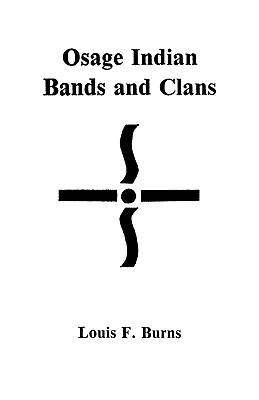 Osage Indian Bands and Clans - Louis F. Burns