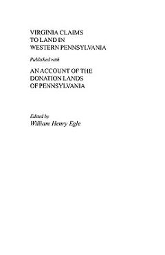 Coperta cărții 'Virginia Claims to Land in Western Pennsylvania Published with an Account of the Donation Lands of Pennsylvania -'