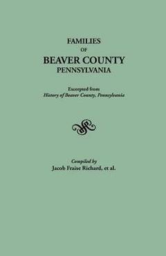 Coperta cărții 'Families of Beaver County, Pennsylvania. Excerpted from History of Beaver County, Pennsylvania (1888) - J. Fraise'