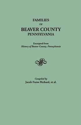 Coperta cărții 'Families of Beaver County, Pennsylvania. Excerpted from History of Beaver County, Pennsylvania (1888) - J. Fraise'