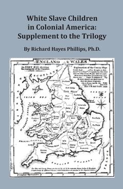 Coperta cărții 'White Slave Children in Colonial America: Supplement to the Trilogy - Richard Hayes Phillips'