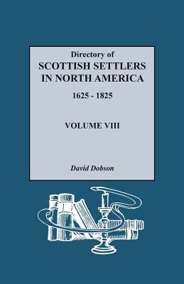 Directory of Scottish Settlers in North America, 1625-1825. Volume VIII - David Dobson