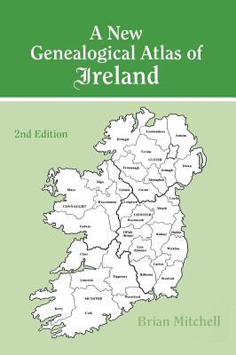 New Genealogical Atlas of Ireland Seond Edition: Second Edition - Brian Mitchell