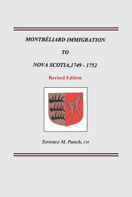 Montbeliard Immigration to Nova Scotia, 1749-1752. Revised Edition - Terrence M. Punch
