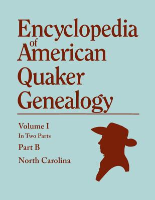 Encyclopedia of American Quaker Genealogy. Records and Minutes of the Thirty-Three Oldest Monthly Meetings, Which Belong, or Ever Belonged, to the Nor - William Wade Hinshaw