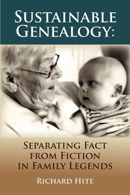 Sustainable Genealogy: Separating Fact from Fiction in Family Legends - Richard Hite